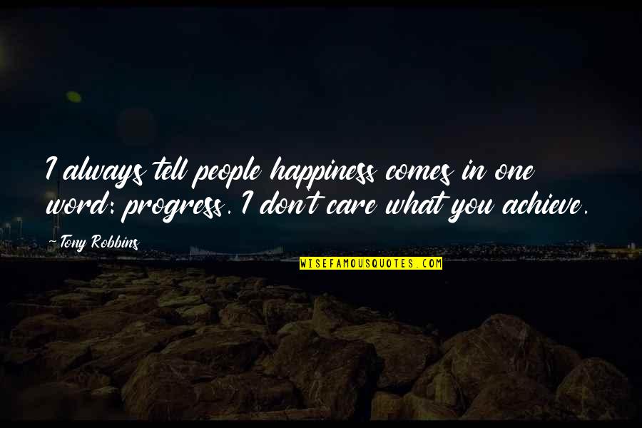 One Word In Quotes By Tony Robbins: I always tell people happiness comes in one