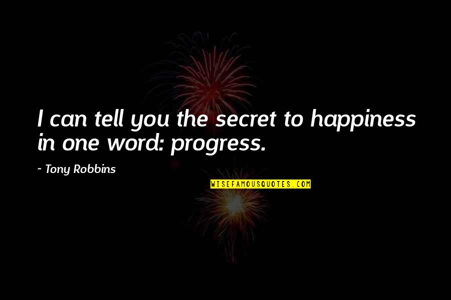 One Word In Quotes By Tony Robbins: I can tell you the secret to happiness