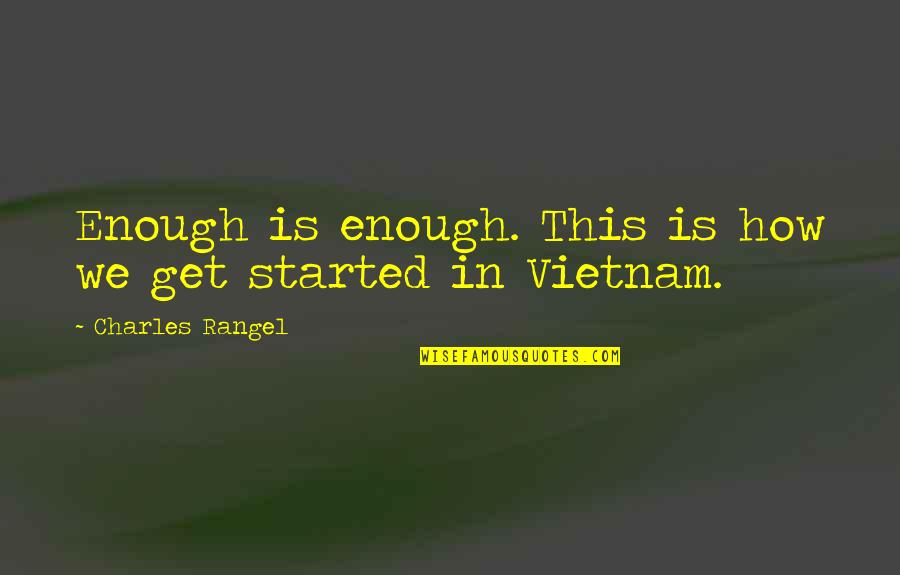 One Word Movie Quotes By Charles Rangel: Enough is enough. This is how we get One Word Movie Quotes By Charles Rangel: Enough is enough. This is how we get