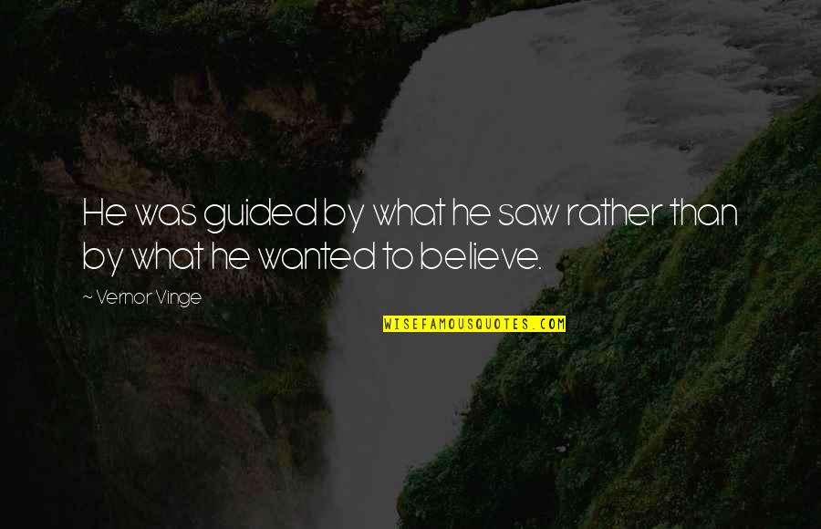 One Word Music Quotes By Vernor Vinge: He was guided by what he saw rather