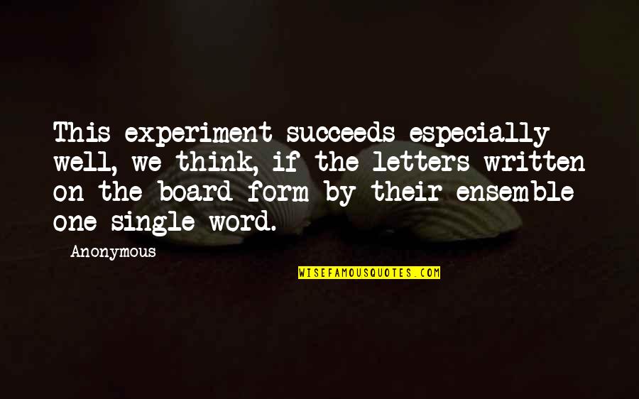 One Word Quotes By Anonymous: This experiment succeeds especially well, we think, if