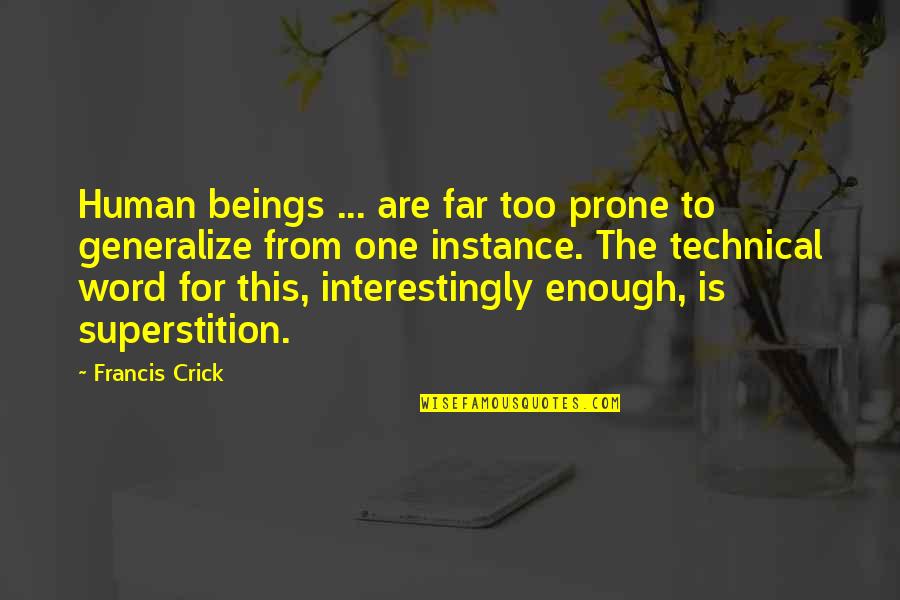 One Word Quotes By Francis Crick: Human beings ... are far too prone to