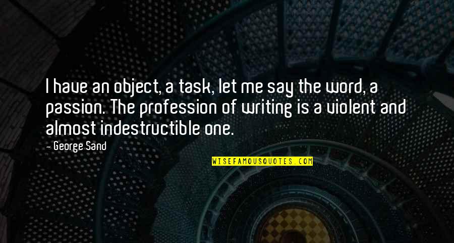 One Word Quotes By George Sand: I have an object, a task, let me