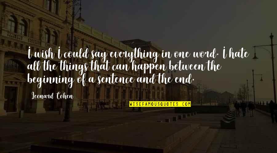 One Word Quotes By Leonard Cohen: I wish I could say everything in one