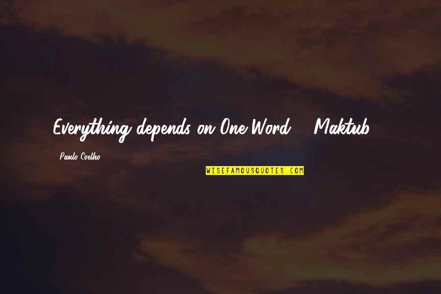 One Word Quotes By Paulo Coelho: Everything depends on One Word : "Maktub" !