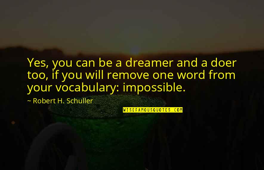 One Word Quotes By Robert H. Schuller: Yes, you can be a dreamer and a