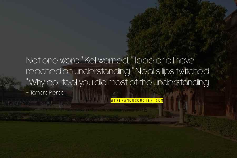 One Word Quotes By Tamora Pierce: Not one word," Kel warned. "Tobe and I