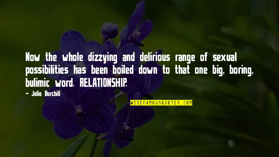One Word Relationship Quotes By Julie Burchill: Now the whole dizzying and delirious range of