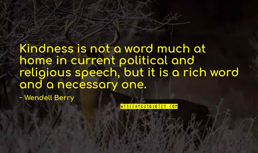 One Word Religious Quotes By Wendell Berry: Kindness is not a word much at home