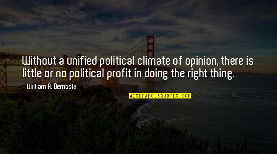 One Word Replies Quotes By William A. Dembski: Without a unified political climate of opinion, there