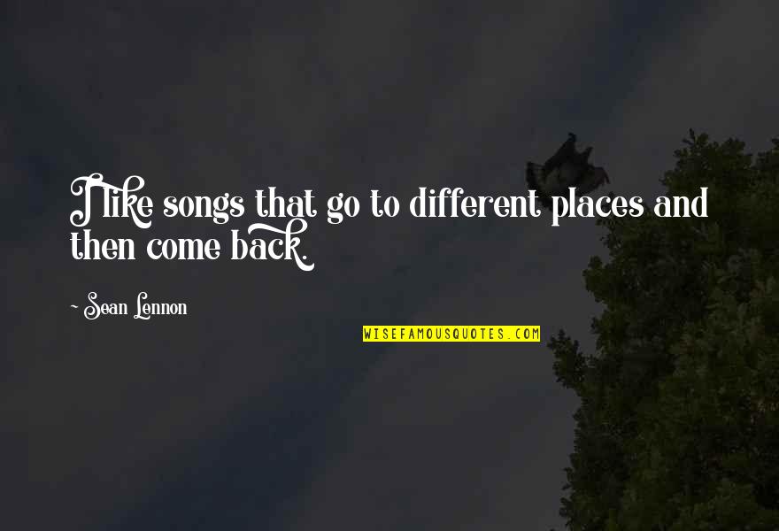 One Word Responses Quotes By Sean Lennon: I like songs that go to different places