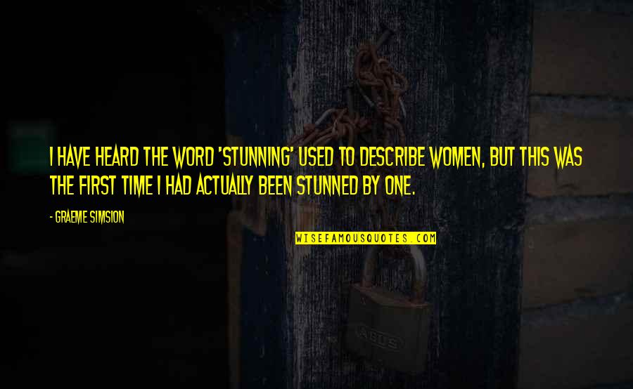 One Word To Describe Quotes By Graeme Simsion: I have heard the word 'stunning' used to