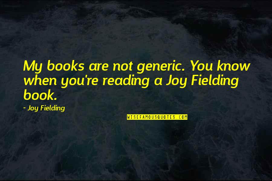 One World Government Quotes By Joy Fielding: My books are not generic. You know when