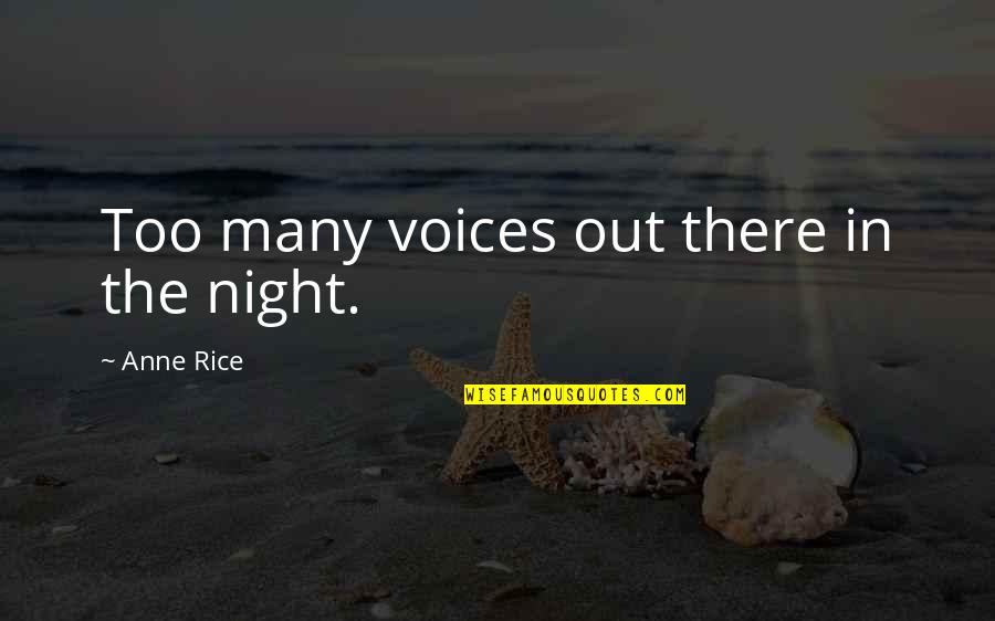 One World Government Revelation Quotes By Anne Rice: Too many voices out there in the night. One World Government Revelation Quotes By Anne Rice: Too many voices out there in the night.