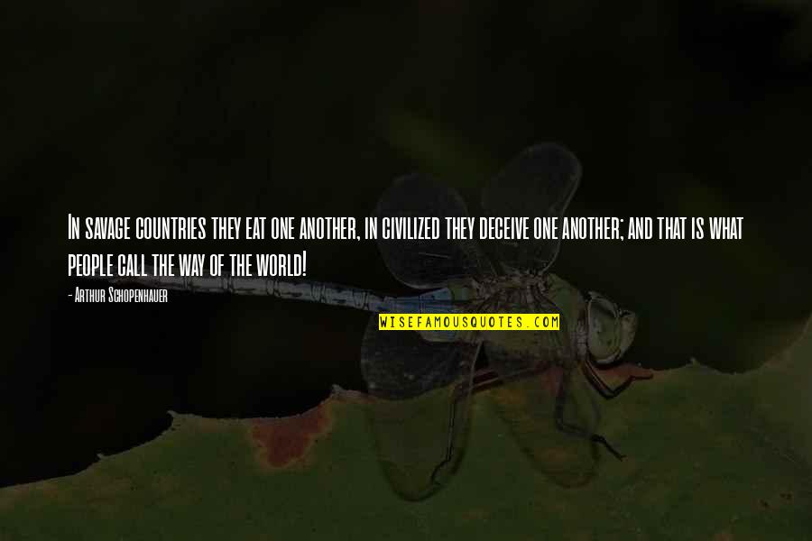 One World One People Quotes By Arthur Schopenhauer: In savage countries they eat one another, in