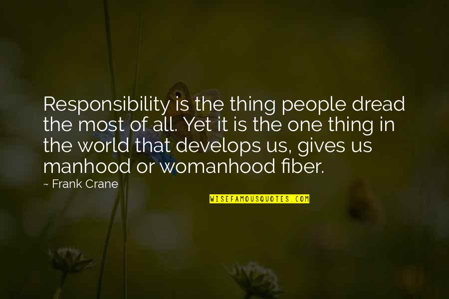 One World One People Quotes By Frank Crane: Responsibility is the thing people dread the most