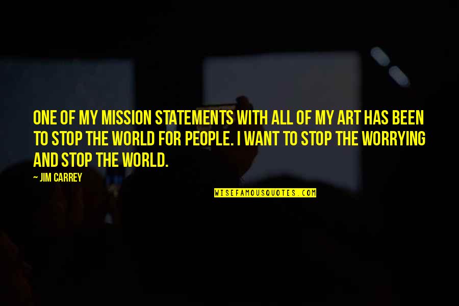 One World One People Quotes By Jim Carrey: One of my mission statements with all of