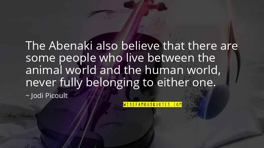 One World One People Quotes By Jodi Picoult: The Abenaki also believe that there are some