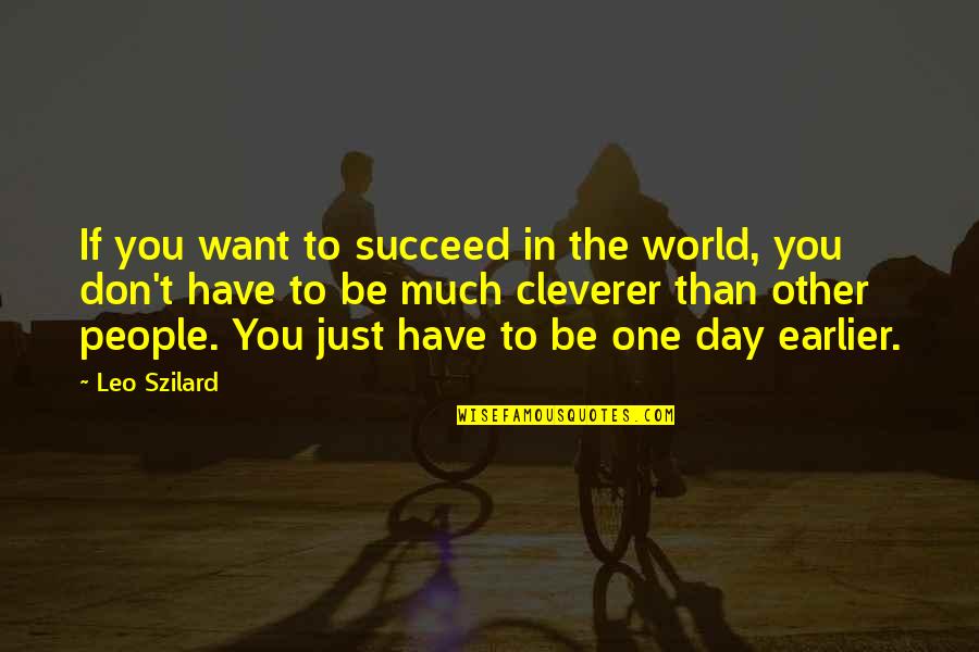 One World One People Quotes By Leo Szilard: If you want to succeed in the world,