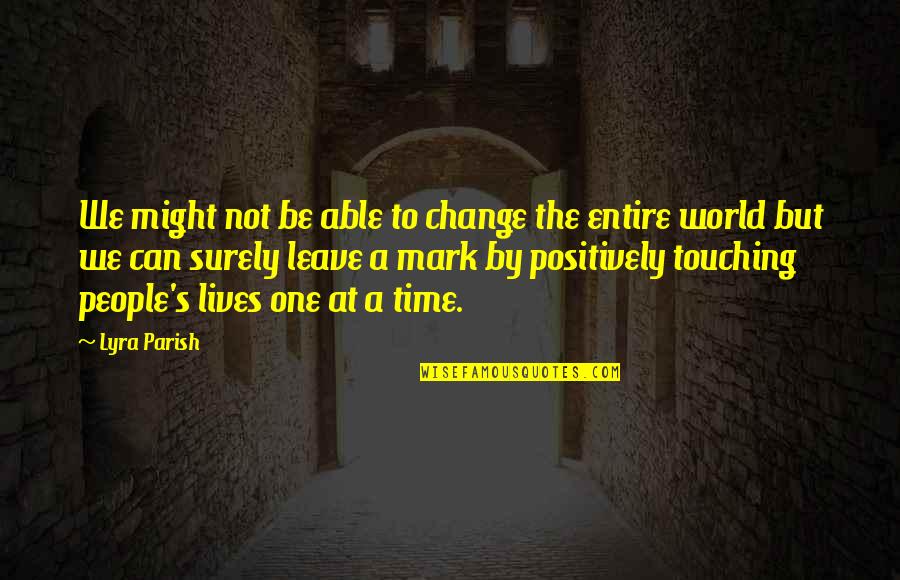 One World One People Quotes By Lyra Parish: We might not be able to change the