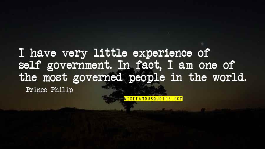 One World One People Quotes By Prince Philip: I have very little experience of self-government. In