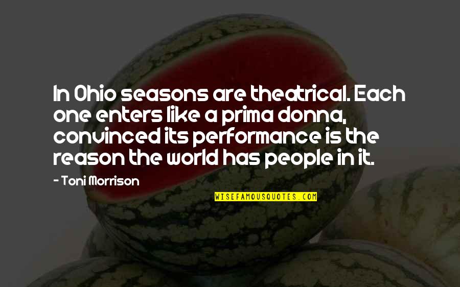 One World One People Quotes By Toni Morrison: In Ohio seasons are theatrical. Each one enters