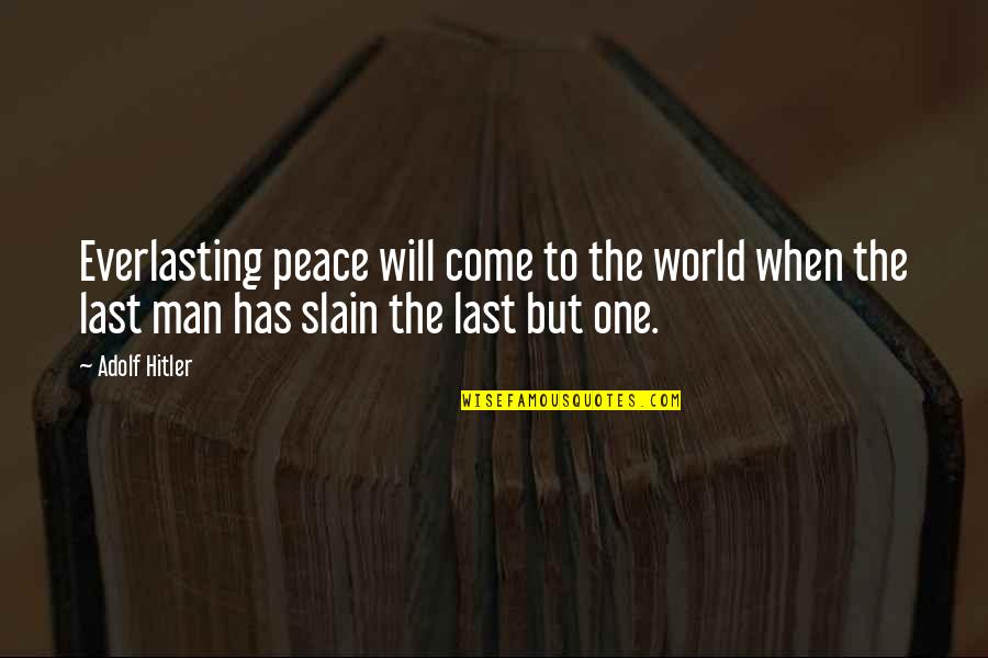 One World Peace Quotes By Adolf Hitler: Everlasting peace will come to the world when