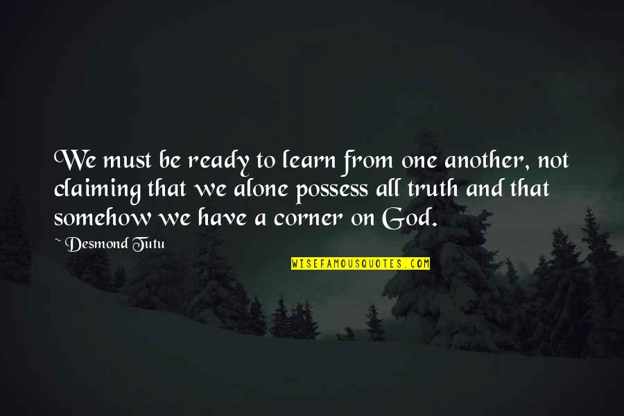 One World Peace Quotes By Desmond Tutu: We must be ready to learn from one