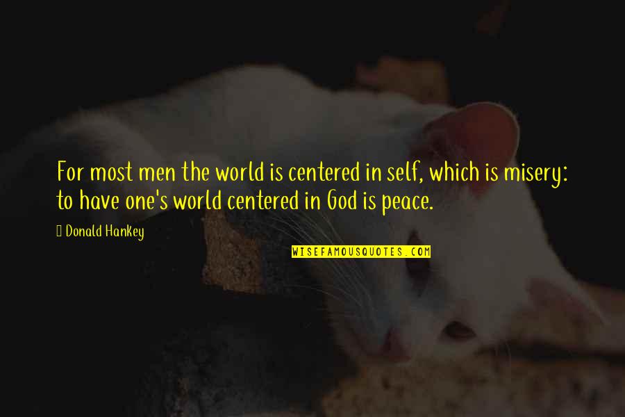One World Peace Quotes By Donald Hankey: For most men the world is centered in