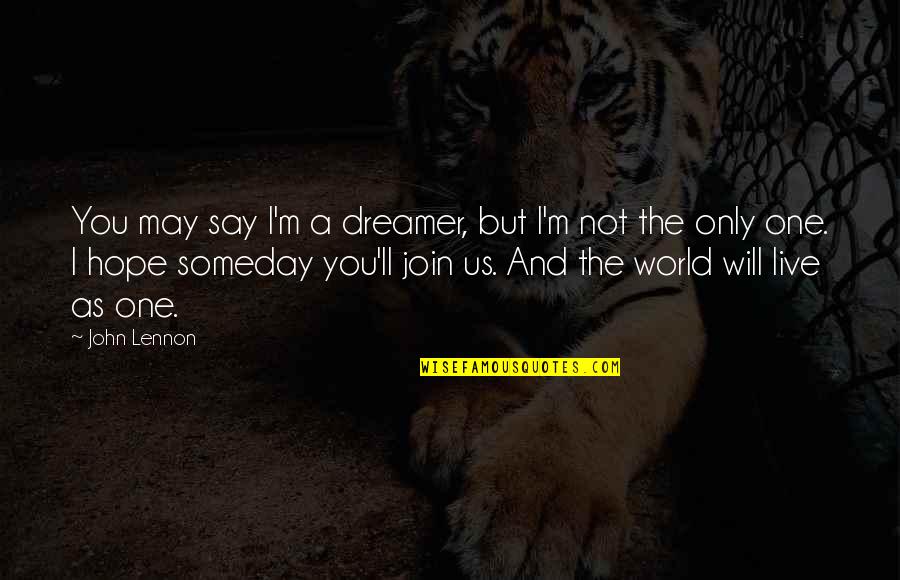 One World Peace Quotes By John Lennon: You may say I'm a dreamer, but I'm