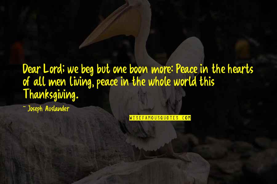 One World Peace Quotes By Joseph Auslander: Dear Lord; we beg but one boon more: