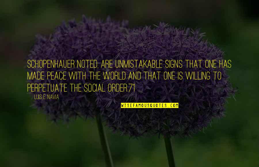 One World Peace Quotes By Luis E. Navia: Schopenhauer noted, are unmistakable signs that one has