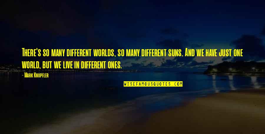 One World Peace Quotes By Mark Knopfler: There's so many different worlds, so many different