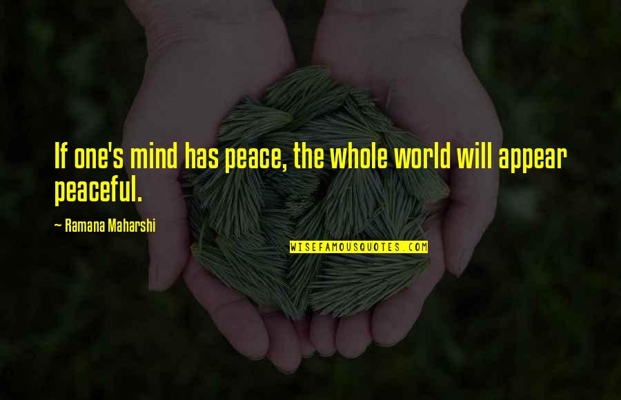 One World Peace Quotes By Ramana Maharshi: If one's mind has peace, the whole world