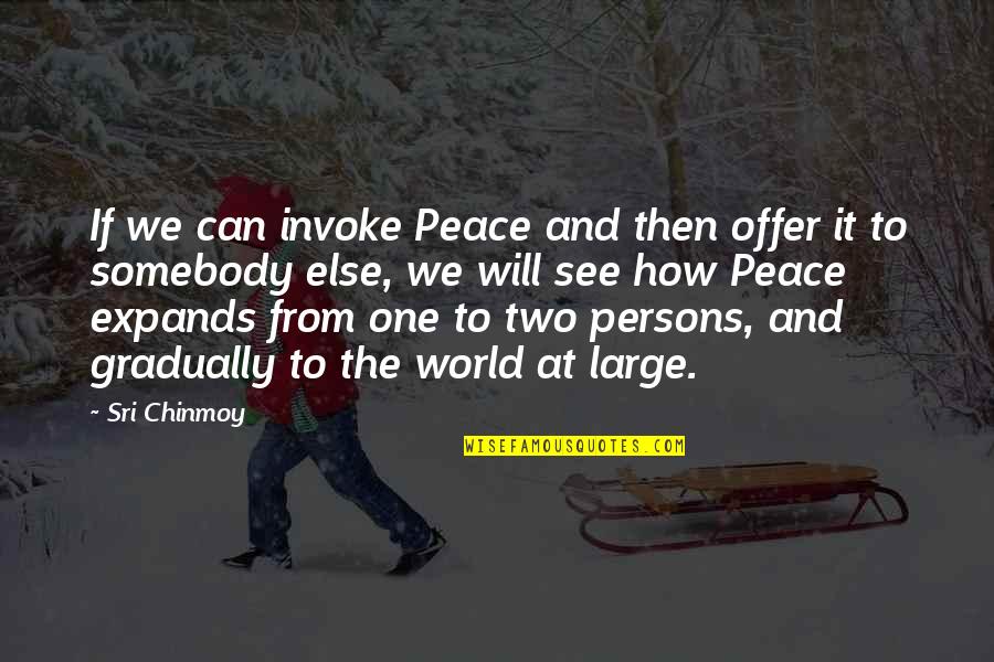 One World Peace Quotes By Sri Chinmoy: If we can invoke Peace and then offer