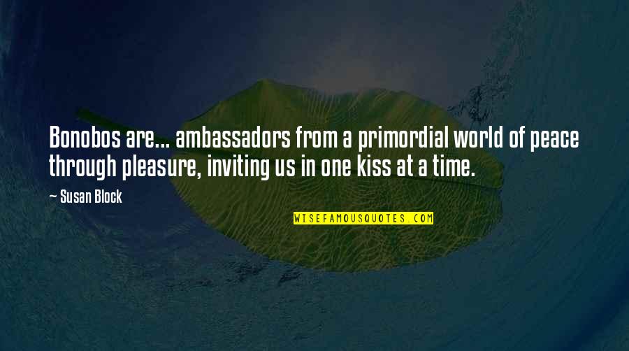 One World Peace Quotes By Susan Block: Bonobos are... ambassadors from a primordial world of