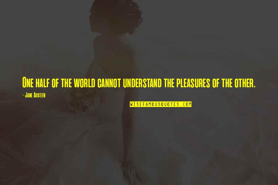One World Quotes By Jane Austen: One half of the world cannot understand the