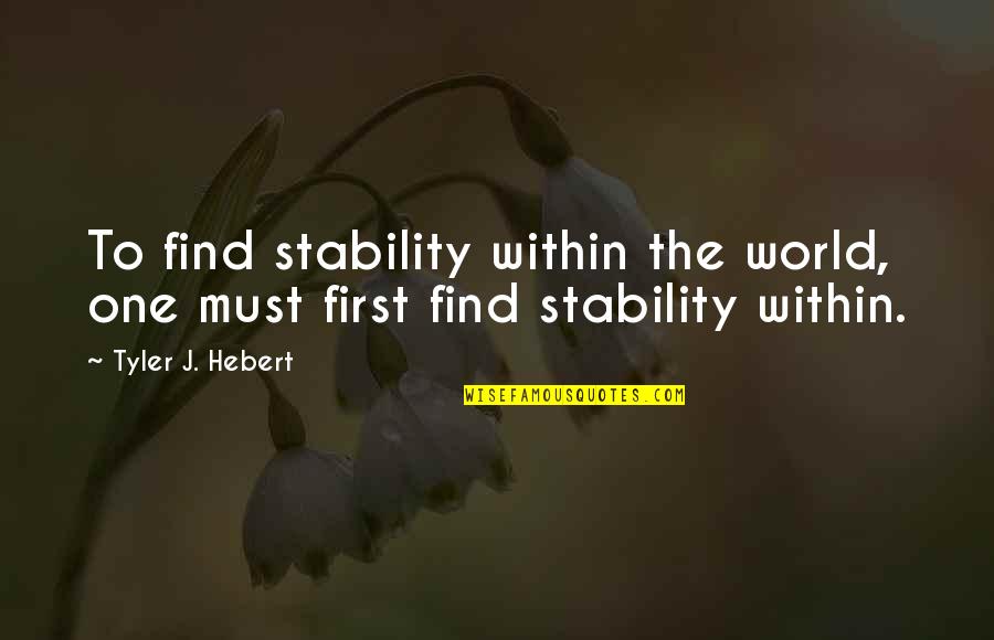 One World Quotes By Tyler J. Hebert: To find stability within the world, one must