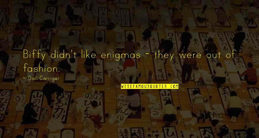 One World Related Quotes By Gail Carriger: Biffy didn't like enigmas - they were out