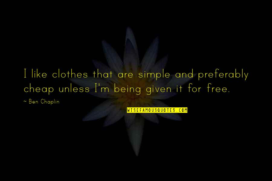 One Wrong Decision Quotes By Ben Chaplin: I like clothes that are simple and preferably