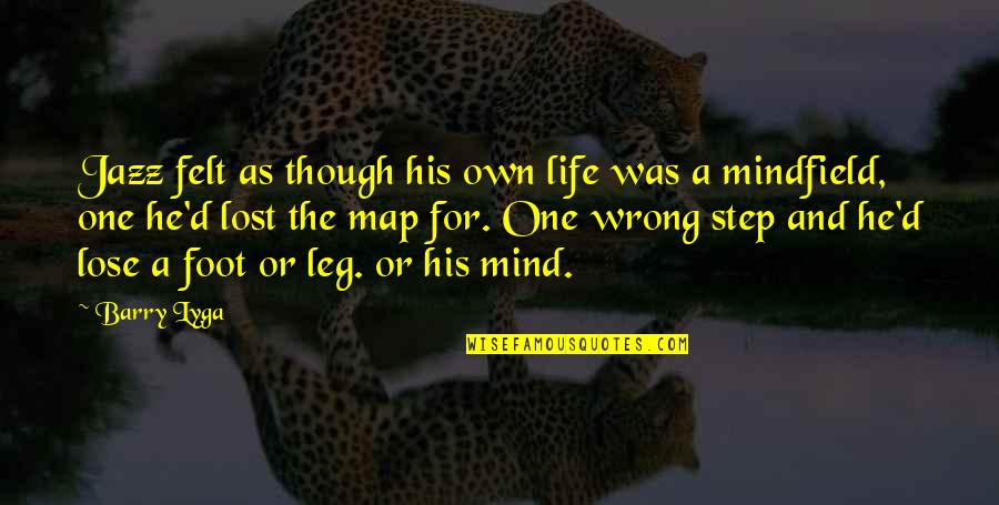 One Wrong Step Quotes By Barry Lyga: Jazz felt as though his own life was