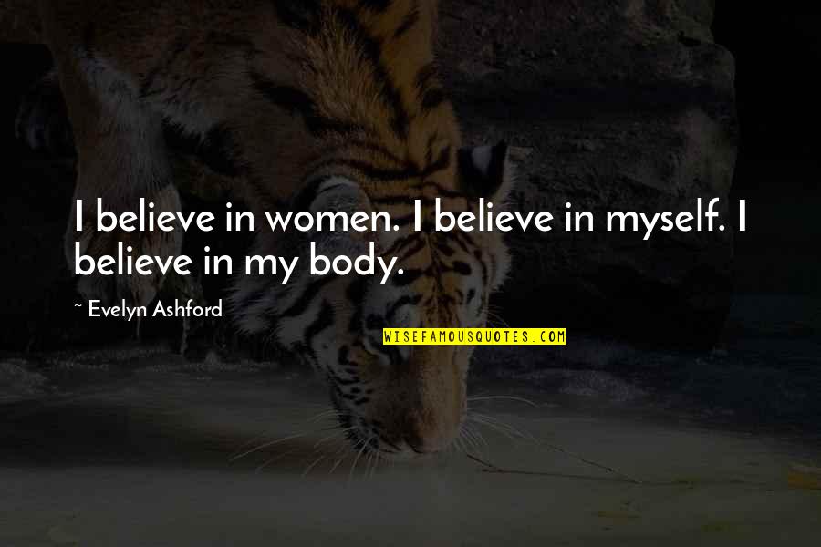 One Year Anniversary Dad Pass Away Quotes By Evelyn Ashford: I believe in women. I believe in myself. One Year Anniversary Dad Pass Away Quotes By Evelyn Ashford: I believe in women. I believe in myself.