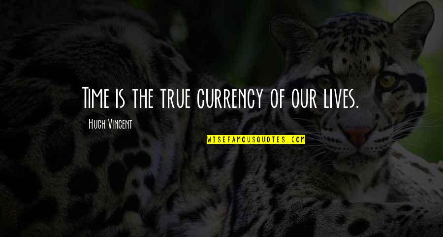 One Year Anniversary For Him Quotes By Hugh Vincent: Time is the true currency of our lives.