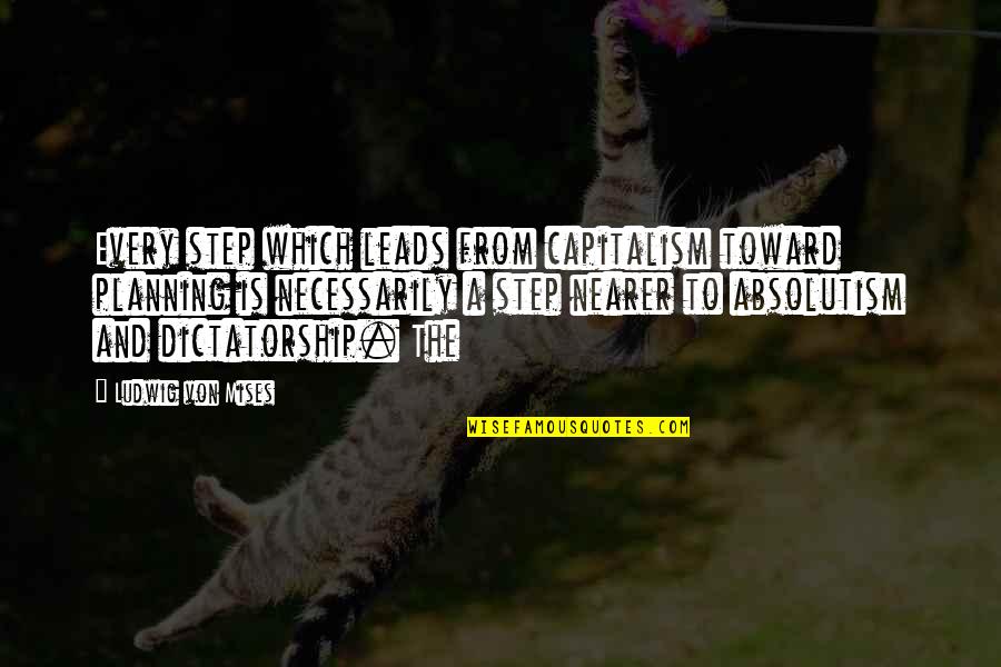 One Year Anniversary For Him Quotes By Ludwig Von Mises: Every step which leads from capitalism toward planning