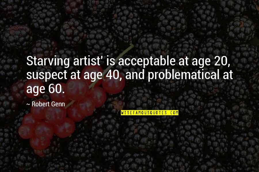 One Year Anniversary Long Quotes By Robert Genn: Starving artist' is acceptable at age 20, suspect