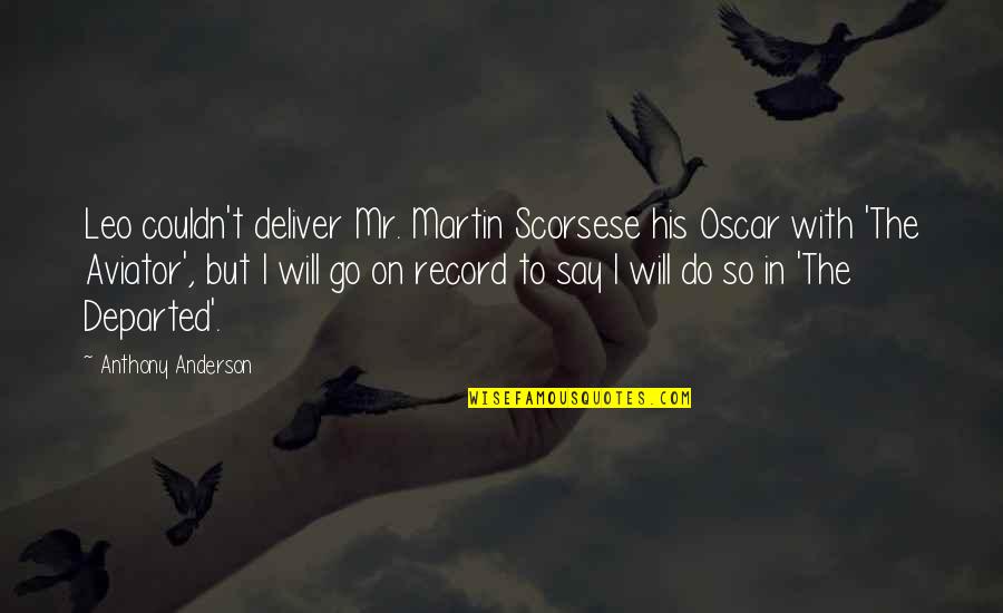 One Year Anniversary Of My Father's Death Quotes By Anthony Anderson: Leo couldn't deliver Mr. Martin Scorsese his Oscar