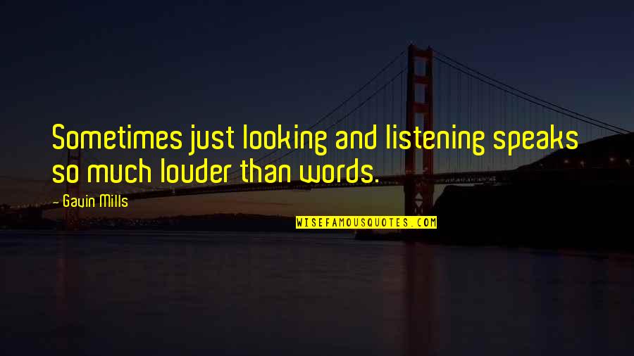 One Year Anniversary Of My Father's Death Quotes By Gavin Mills: Sometimes just looking and listening speaks so much