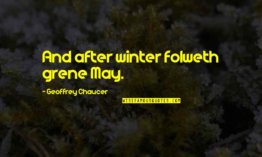 One Year Anniversary Quotes By Geoffrey Chaucer: And after winter folweth grene May.