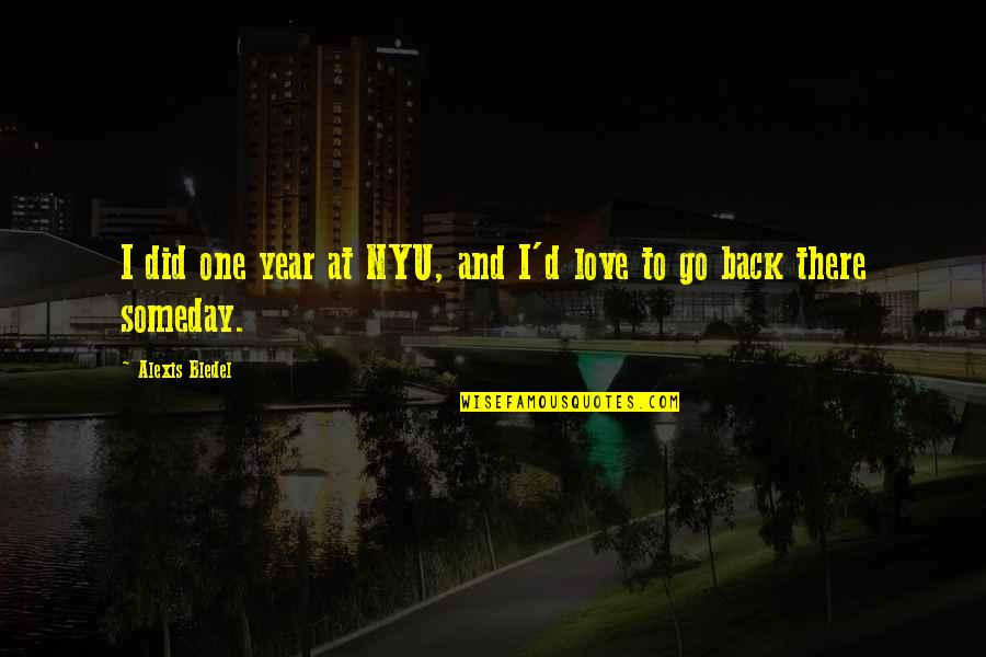 One Year Back Quotes By Alexis Bledel: I did one year at NYU, and I'd