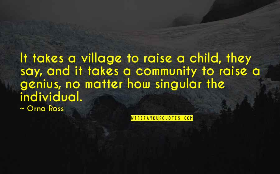 One Year Dating Quotes By Orna Ross: It takes a village to raise a child,